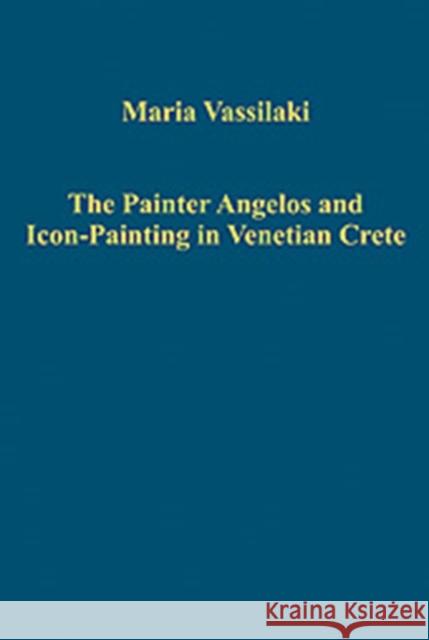 The Painter Angelos and Icon-Painting in Venetian Crete  9780754659457 Ashgate Publishing Limited - książka