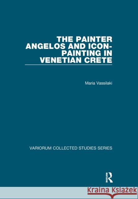The Painter Angelos and Icon-Painting in Venetian Crete Maria Vassilaki 9781138375222 Taylor and Francis - książka