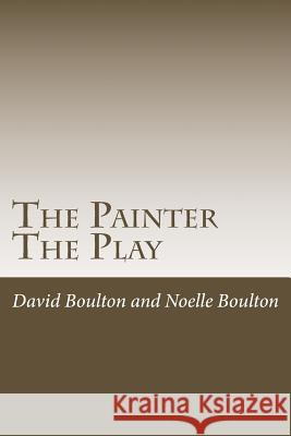 The Painter: The Play MR David Boulton Mrs Noelle Boulton 9781500820824 Createspace - książka