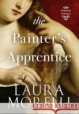 The Painter's Apprentice: A Novel of 16th-Century Venice Laura Morelli 9781942778967 Scriptorium - książka