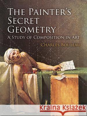 The Painter's Secret Geometry: A Study of Composition in Art Charles Bouleau 9780486780405 Dover Publications Inc. - książka