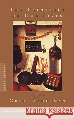 The Paintings of Our Lives: Poems Grace Schulman 9780618154654 Mariner Books - książka