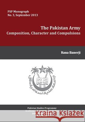 The Pakistan Army: Composition, Character and Compulsions Rana Banerji 9789381904992 K W Publishers Pvt Ltd - książka