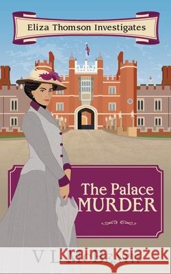 The Palace Murder: An Eliza Thomson Investigates Murder Mystery VL McBeath 9781913838072 Valyn Publishing - książka