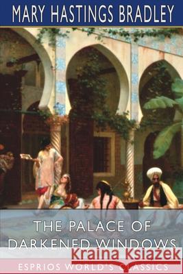 The Palace of Darkened Windows (Esprios Classics): Illustrated by Edmund Frederick Bradley, Mary Hastings 9781006872761 Blurb - książka