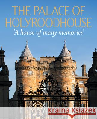 The Palace of Holyroodhouse: 'A house of many memories'  9781909741744 Royal Collection Trust - książka