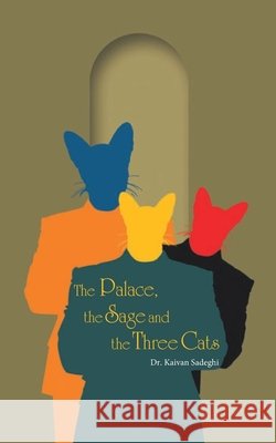 The Palace, the Sage and the Three Cats Sadeghi, Kaivan 9798649641258 Independently Published - książka