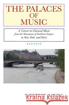 The Palaces of Music: A Career in Classical Music from the Mountains of Southern Oregon to New York and Paris Webster Young 9781987717457 Createspace Independent Publishing Platform - książka