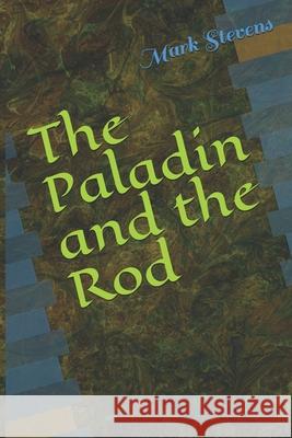 The Paladin and the Rod Mark J. Stevens 9781981015979 Independently Published - książka