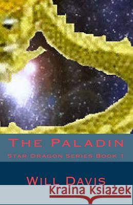 The Paladin: Star Dragon Series Book 1 Will Davis 9781449932206 Createspace - książka