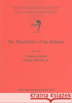 The Palaeolithic of the Balkans: Vol. 17 Session C33 Darlas, Andreas 9781407303055 British Archaeological Reports - książka