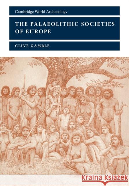 The Palaeolithic Societies of Europe Clive Gamble Norman Yoffee Susan Alcock 9780521658720 Cambridge University Press - książka