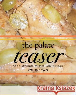 The Palate Teaser- Food Stylings by Stephana Arnold- Volume 2 Stephana Arnold 9781683481119 Page Publishing, Inc. - książka