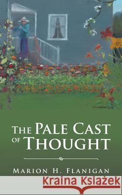 The Pale Cast of Thought Marion H Flanigan 9781640034563 Covenant Books - książka