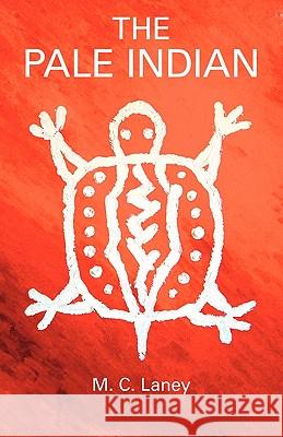 The Pale Indian M. C. Laney 9781425187484 Trafford Publishing - książka
