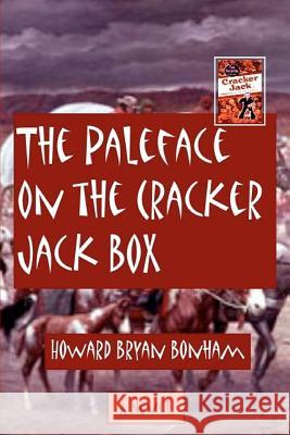 The Paleface on the Cracker Jack Box Howard Bryan Bonham 9781475090918 Createspace - książka