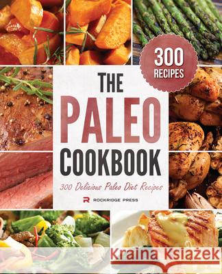 The Paleo Cookbook: 300 Delicious Paleo Diet Recipes Rockridge Press 9781623151553 Callisto Media Inc. - książka