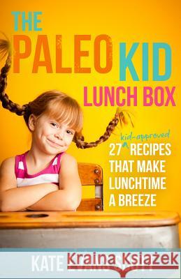 The Paleo Kid Lunch Box: 27 Kid-Approved Recipes That Make Lunchtime A Breeze (Primal Gluten Free Kids Cookbook) Scott, Kate Evans 9780991972920 Kids Love Press - książka