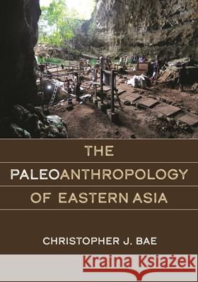 The Paleoanthropology of Eastern Asia Christopher J. Bae 9780824897659 University of Hawaii Press - książka