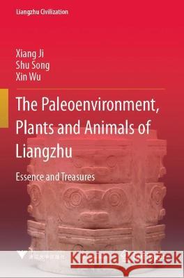 The Paleoenvironment, Plants and Animals of Liangzhu: Essence and Treasures Xiang Ji Shu Song Xin Wu 9789811638749 Springer - książka
