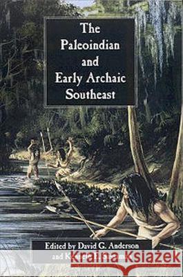 The Paleoindian and Early Archaic Southeast David G. Anderson Kenneth E. Sassaman 9780817308353 University of Alabama Press - książka