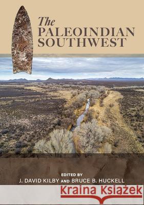The Paleoindian Southwest J. David Kilby Bruce B. Huckell 9781647692605 University of Utah Press - książka