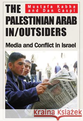The Palestinian Arab In/Outsiders: Media and Conflict in Israel Kabha, Mustafa 9780853039112  - książka