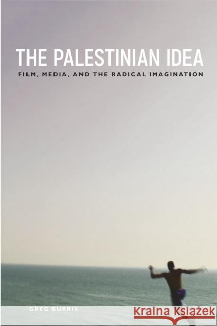 The Palestinian Idea: Film, Media, and the Radical Imagination Greg Burris 9781439916735 Temple University Press - książka