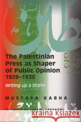 The Palestinian Press as a Shaper of Public Opinion 1929-1939: Writing Up a Storm Kabha, Mustafa 9780853036722 Vallentine-Mitchell - książka