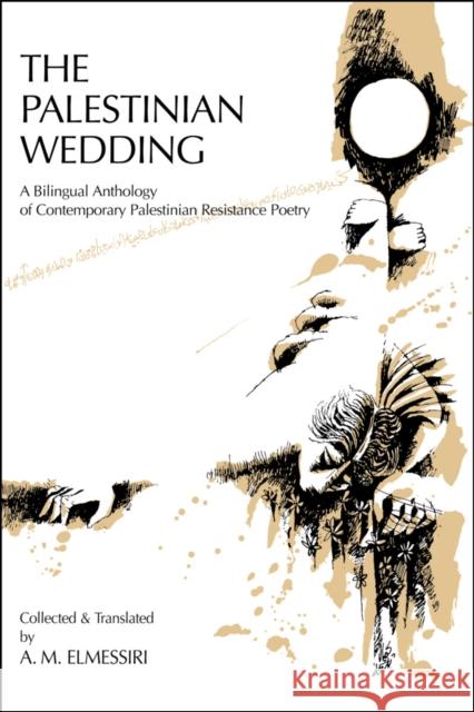 The Palestinian Wedding: A Bilingual Anthology of Contemporary Palestinian Resistance Poetry Kamal Boullata 9780894100963 Eurospan (JL) - książka