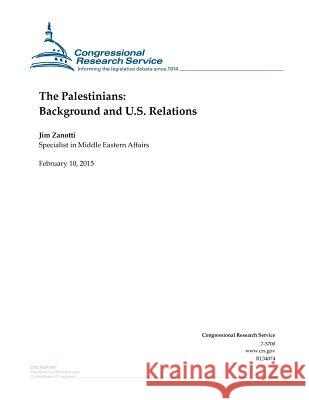 The Palestinians: Background and U.S. Relations Congressional Research Service 9781508605102 Createspace - książka