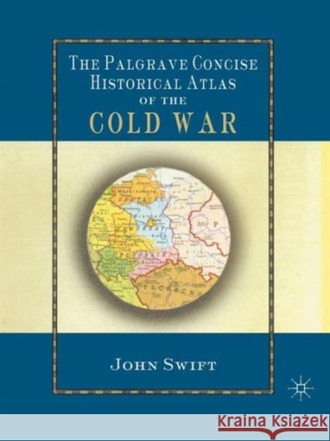 The Palgrave Concise Historical Atlas of the Cold War John Swift Jonathan Swift 9780333994047 Palgrave MacMillan - książka