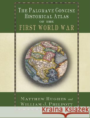 The Palgrave Concise Historical Atlas of the First World War Matthew Hughes William James Philpott 9781403904331 Palgrave MacMillan - książka