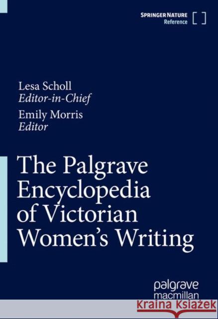 The Palgrave Encyclopedia of Victorian Women's Writing Lesa Scholl Emily Morris 9783030783174 Palgrave MacMillan - książka