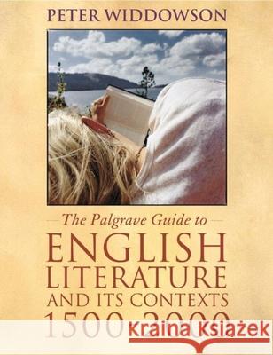 The Palgrave Guide to English Literature and Its Contexts: 1500-2000 Widdowson, Peter 9780333792179 Palgrave MacMillan - książka