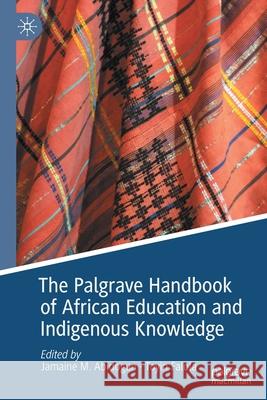The Palgrave Handbook of African Education and Indigenous Knowledge Jamaine M. Abidogun Toyin Falola 9783030382797 Palgrave MacMillan - książka