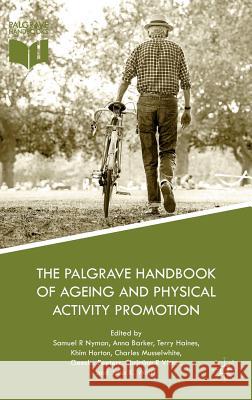 The Palgrave Handbook of Ageing and Physical Activity Promotion Samuel R. Nyman Anna Barker Terry Haines 9783319712901 Palgrave MacMillan - książka