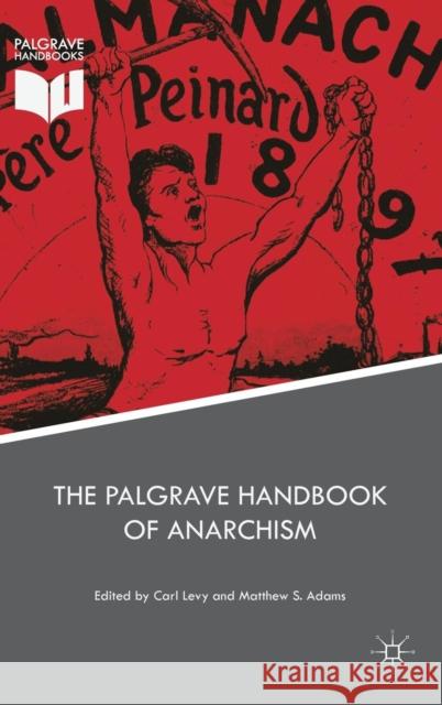 The Palgrave Handbook of Anarchism Carl Levy Matthew S. Adams 9783319756196 Palgrave MacMillan - książka