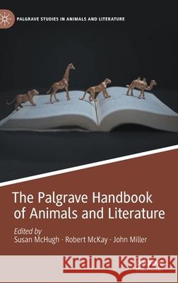 The Palgrave Handbook of Animals and Literature Susan McHugh Robert McKay John Miller 9783030397722 Palgrave MacMillan - książka