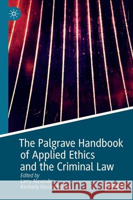 The Palgrave Handbook of Applied Ethics and the Criminal Law Larry Alexander Kimberly Kessler Ferzan 9783030228132 Palgrave MacMillan - książka