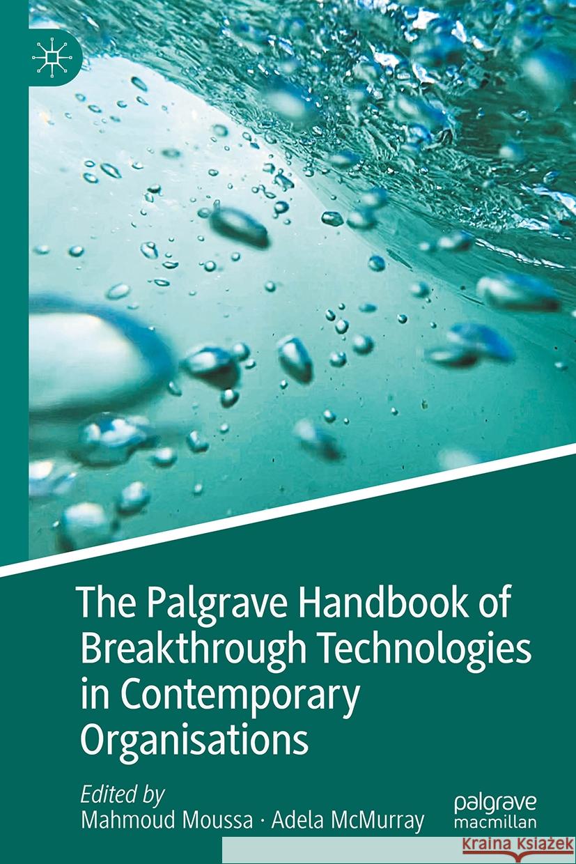 The Palgrave Handbook of Breakthrough Technologies in Contemporary Organisations Mahmoud Moussa, Adela McMurray 9789819625154 Springer Verlag, Singapore - książka