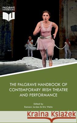 The Palgrave Handbook of Contemporary Irish Theatre and Performance Eamonn Jordan Eric Weitz 9781137585875 Palgrave MacMillan - książka