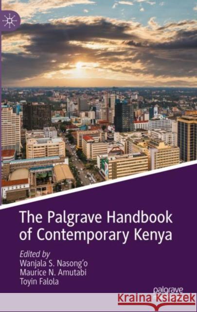 The Palgrave Handbook of Contemporary Kenya Wanjala S. Nasong'o Maurice N. Amutabi Toyin Falola 9783031158537 Palgrave MacMillan - książka