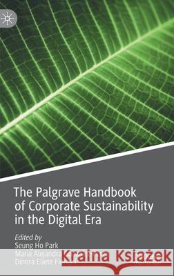 The Palgrave Handbook of Corporate Sustainability in the Digital Era Seung Ho Park Maria Alejandra Gonzalez-Perez Dinora Eliete Floriani 9783030424114 Palgrave MacMillan - książka