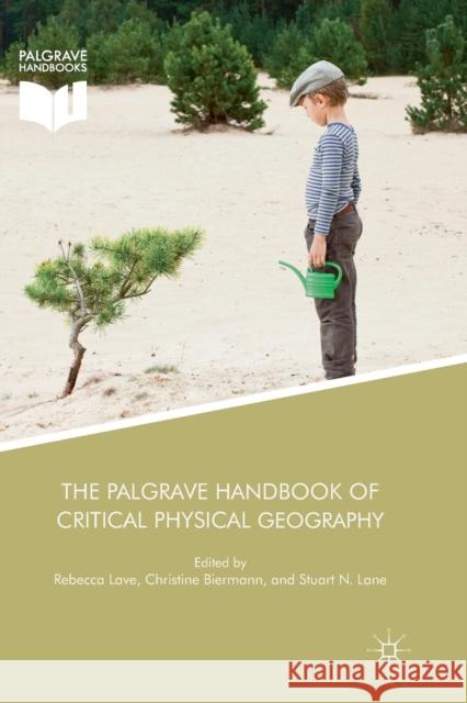 The Palgrave Handbook of Critical Physical Geography Rebecca Lave Christine Biermann Stuart N. Lane 9783030100612 Palgrave MacMillan - książka