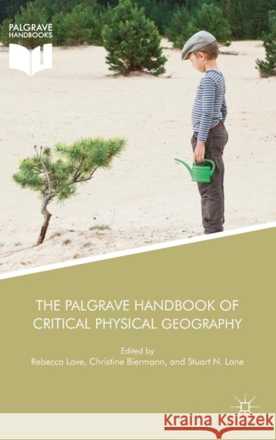 The Palgrave Handbook of Critical Physical Geography Rebecca Lave Christine Biermann Stuart N. Lane 9783319714608 Palgrave MacMillan - książka