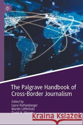 The Palgrave Handbook of Cross-Border Journalism Liane Rothenberger Martin L?ffelholz David Weaver 9783031230226 Palgrave MacMillan - książka