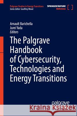 The Palgrave Handbook of Cybersecurity, Technologies and Energy Transitions Arnault Barichella Jurei Yada 9783032070999 Palgrave MacMillan - książka