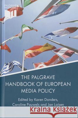 The Palgrave Handbook of European Media Policy Karen Donders Caroline Pauwels Jan Loisen 9781137032171 Palgrave MacMillan - książka