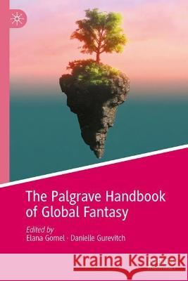 The Palgrave Handbook of Global Fantasy Elana Gomel Danielle Gurevitch 9783031263965 Palgrave MacMillan - książka